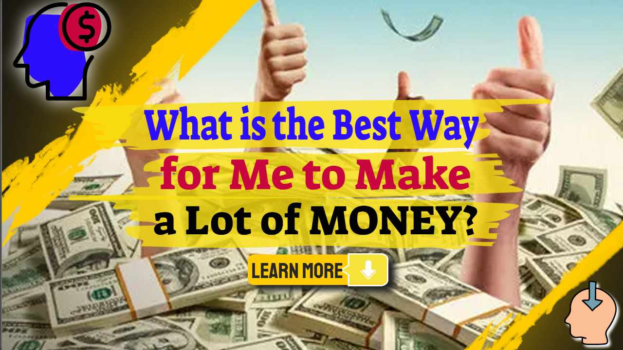 Image text: "What is the best way for me to make a Lot of Money?"